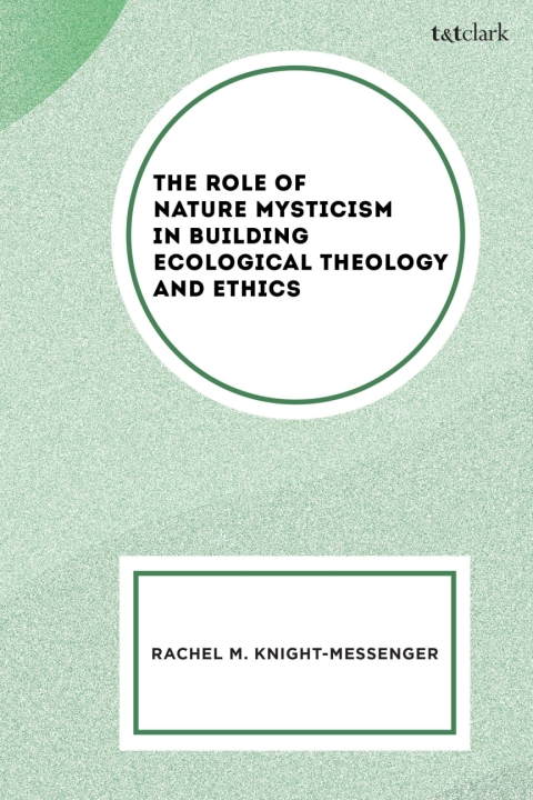 Cover image for book The Role of Nature Mysticism in Building Ecological Theology and Ethics