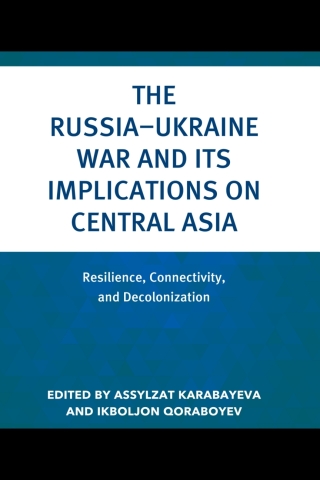 The Russia–Ukraine War and Its Implications on Central Asia