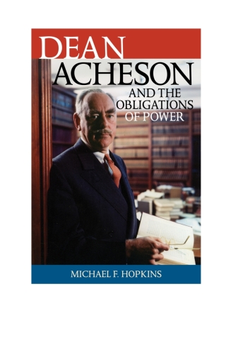 Dean Acheson and the Obligations of Power