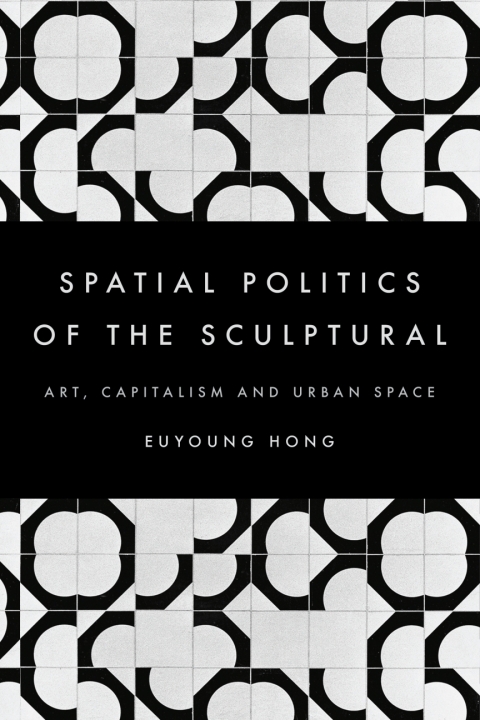 Cover image for book The Spatial Politics of the Sculptural