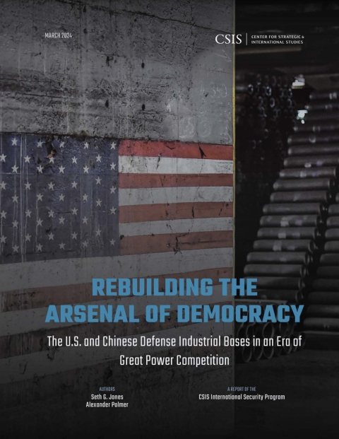 Cover image for book Rebuilding the Arsenal of Democracy: The U.S. and Chinese Defense Industrial Bases in an Era of Great Power Competition