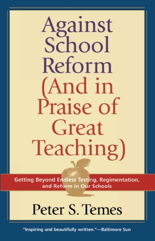 Against School Reform (And in Praise of Great Teaching)
