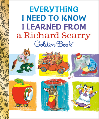 Everything I Need to Know I Learned From a Richard Scarry Golden Book
