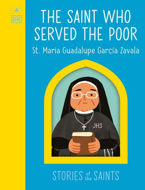 Cover image for book The Saint who Served the Poor - St. Maria Guadalupe Garcia Zavala