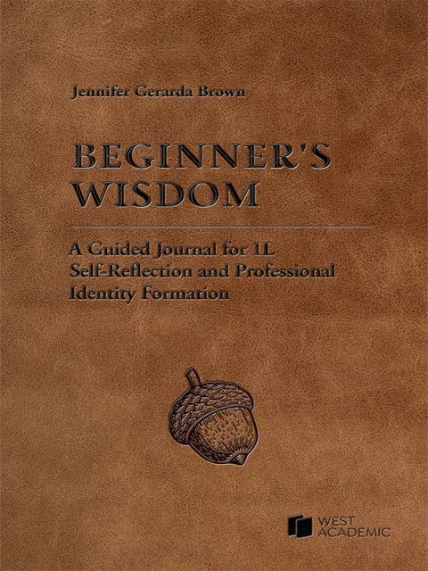 Cover image for book Beginner’s Wisdom: A Guided Journal for 1L Self-Reflection and Professional Identity Formation