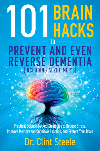101 Brain Hacks to Prevent and Even Reverse Dementia (Including Alzheimer's)