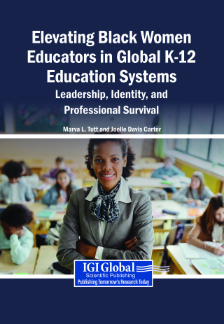 Elevating Black Women Educators in Global K-12 Education Systems: Leadership, Identity, and Professional Survival