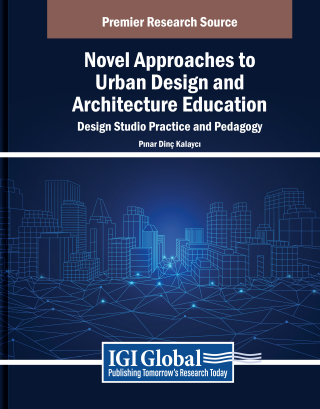 Novel Approaches to Urban Design and Architecture Education: Design Studio Practice and Pedagogy