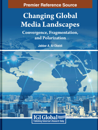 Changing Global Media Landscapes: Convergence, Fragmentation, and Polarization