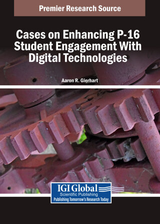 Cases on Enhancing P-16 Student Engagement With Digital Technologies