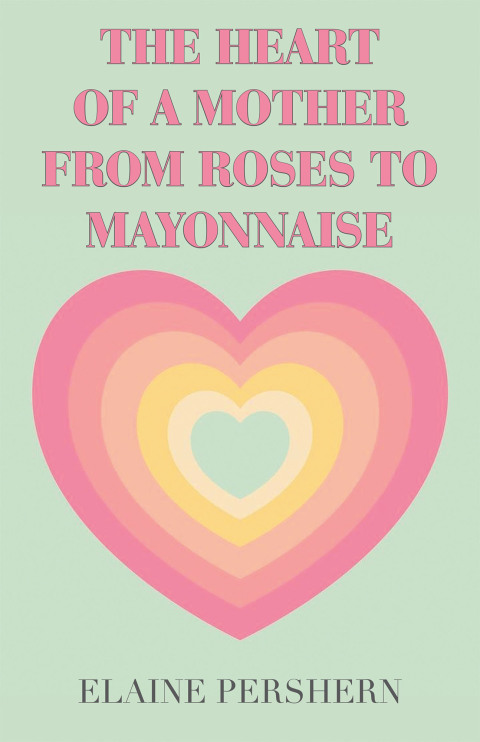Cover image for book THE HEART OF A MOTHER FROM ROSES TO MAYONNAISE