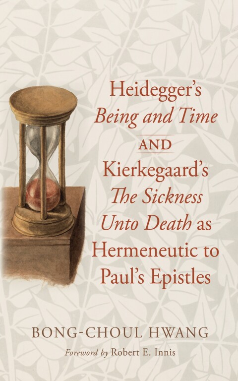 Cover image for book Heidegger’s Being and Time and Kierkegaard’s The Sickness Unto Death as Hermeneutic to Paul’s Epistles