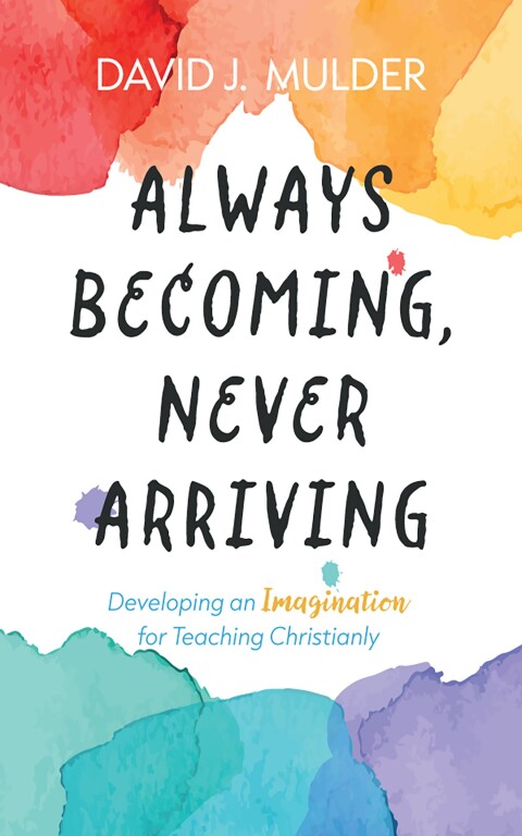 Cover image for book Always Becoming, Never Arriving