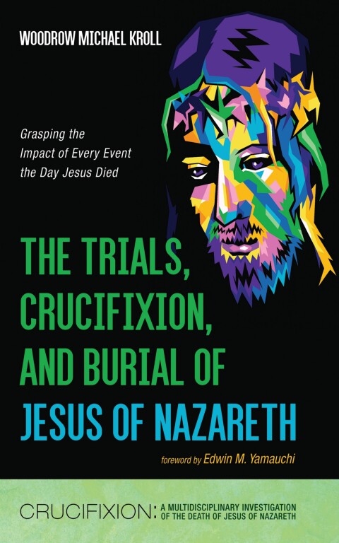 Cover image for book The Trials, Crucifixion, and Burial of Jesus of Nazareth