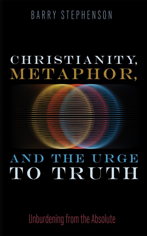 Cover image for book Christianity, Metaphor, and the Urge to Truth