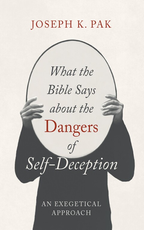 Cover image for book What the Bible Says about the Dangers of Self-Deception