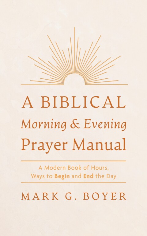 Cover image for book A Biblical Morning & Evening Prayer Manual