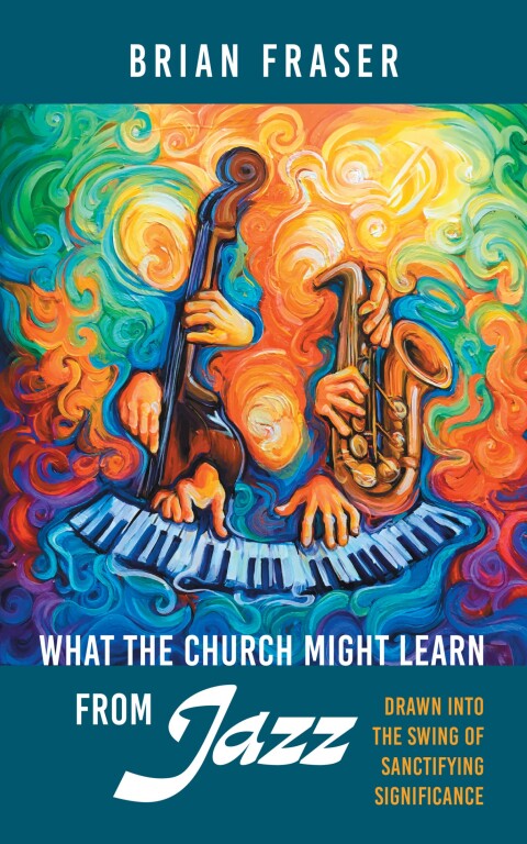 Cover image for book What the Church Might Learn from Jazz