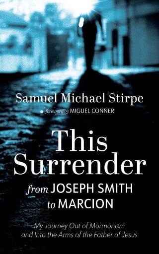 This Surrender: From Joseph Smith to Marcion