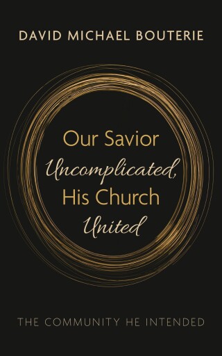 Our Savior Uncomplicated, His Church United