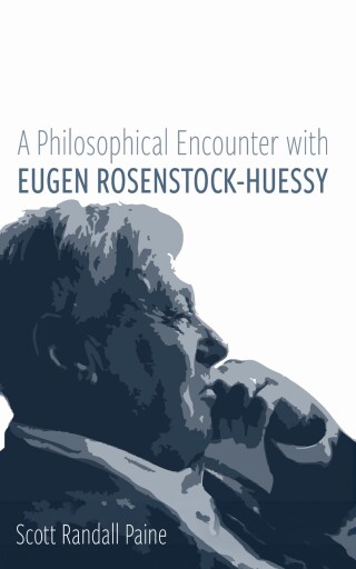 A Philosophical Encounter with Eugen Rosenstock-Huessy
