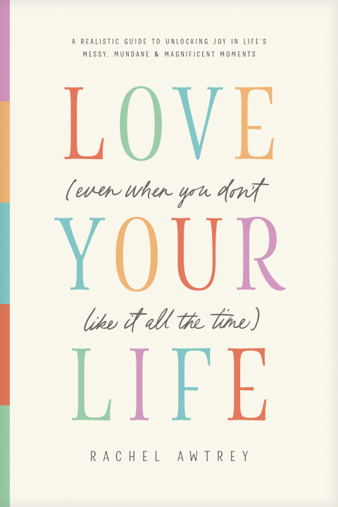 Love Your Life (Even When You Donât Like It All the Time) 