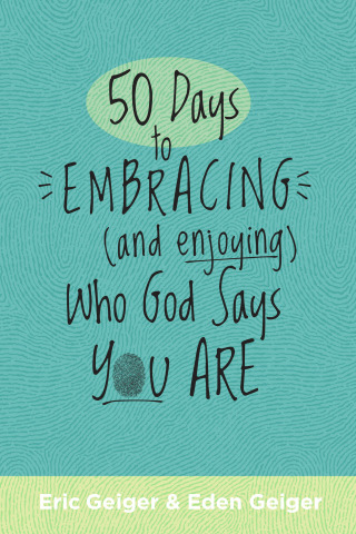 50 Days to Embracing (and Enjoying) Who God Says You Are