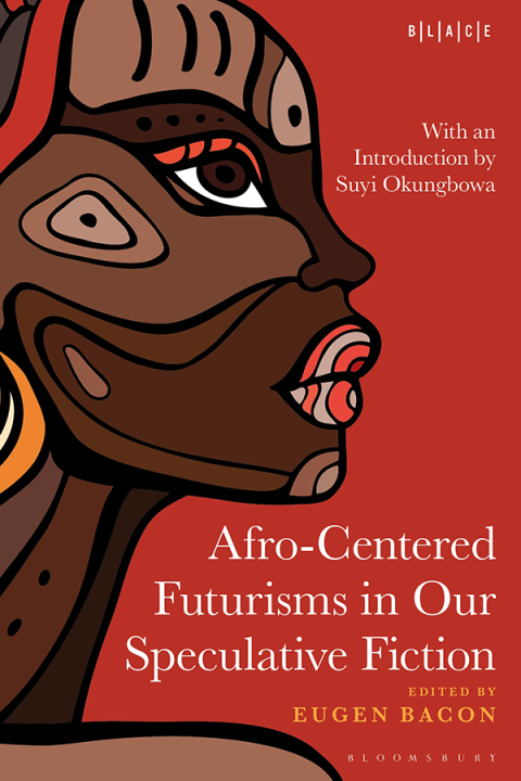 Afro-Centered Futurisms in Our Speculative Fiction 