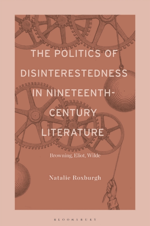 The Politics of Disinterestedness in Nineteenth-Century Literature 