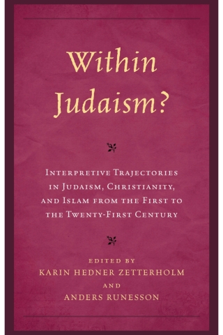Within Judaism? Interpretive Trajectories in Judaism, Christianity, and Islam from the First to the Twenty-First Century