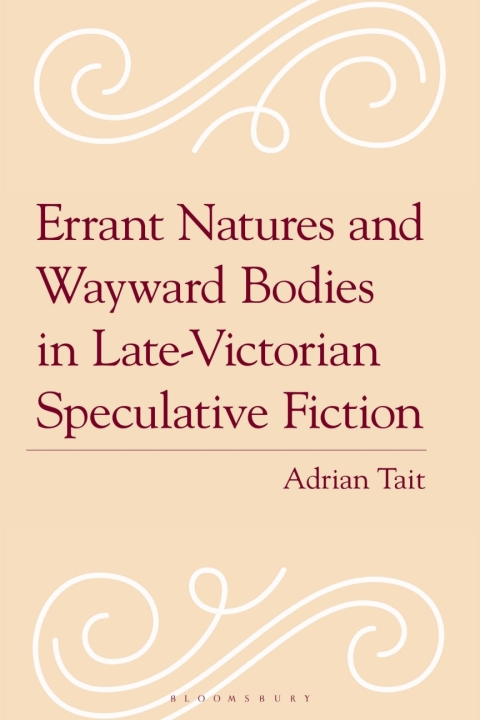 Cover image for book Errant Natures and Wayward Bodies in Late-Victorian Speculative Fiction