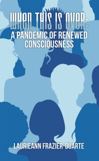 Cover image: When This Is Over: a Pandemic of Renewed Consciousness 9798765236246