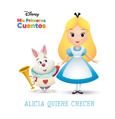 Cover image for book Disney Mis Primeros Cuentos: Alicia quiere crecer (Disney My First Stories: Alice Wants to Grow)