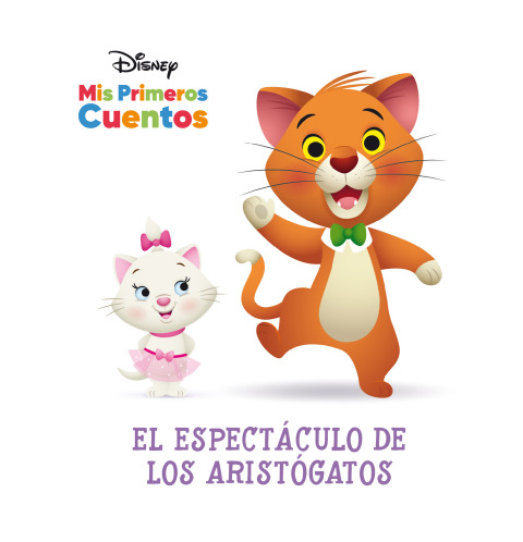Cover image for book Disney Mis Primeros Cuentos: El espectáculo de los Aristógatos (Disney My First Stories: The Aristocats' Show)