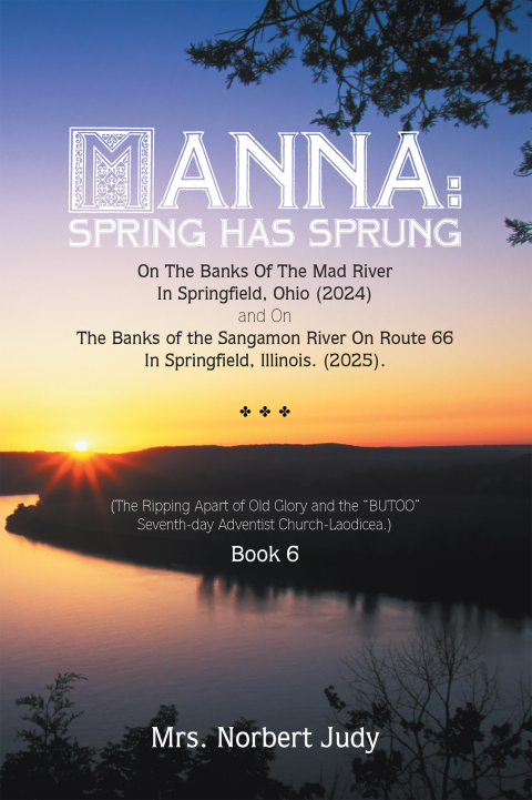 Cover image for book MANNA: Spring Has Sprung On The Banks Of The Mad River In Springfield, Ohio (2024) and On The Banks of the Sangamon River On Route 66 In Springfield, Illinois. (2025).