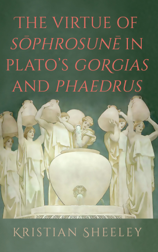 The Virtue of Sōphrosunē in Plato's Gorgias and Phaedrus