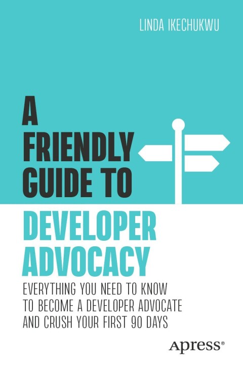 Cover image for book A Friendly Guide to Developer Advocacy