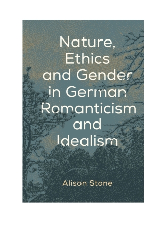 Nature, Ethics and Gender in German Romanticism and Idealism