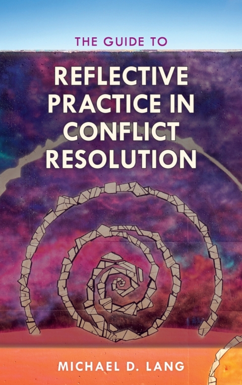 Cover image for book The Guide to Reflective Practice in Conflict Resolution