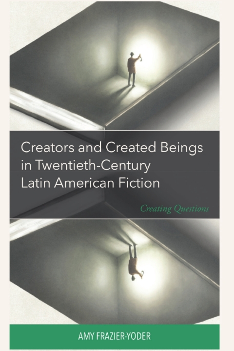Cover image for book Creators and Created Beings in Twentieth-Century Latin American Fiction