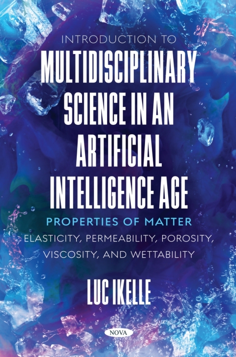 Cover image for book Introduction to Multidisciplinary Science in an Artificial-Intelligence Age: Properties of Matter: Elasticity, Permeability, Porosity, Viscosity, and Wettability