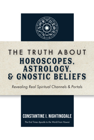 The Truth About Horoscopes, Astrology,  & Gnostic Beliefs