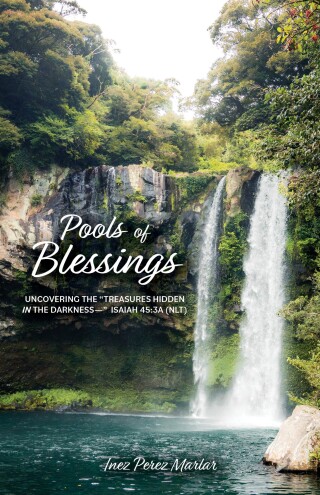 Pools of Blessings: Uncovering the "Treasures Hidden in the Darkness--" Isaiah 45