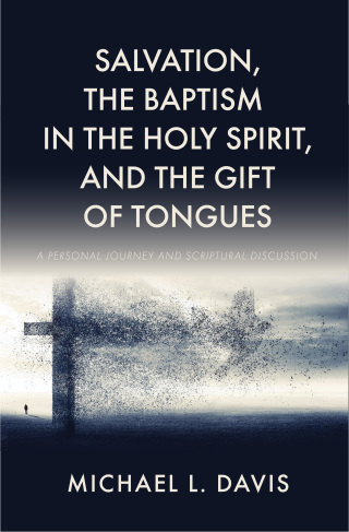 Salvation, the Baptism in the Holy Spirit, and the Gift of Tongues