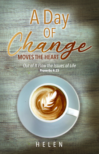 A Day of Change Moves the Heart: Out of It Flow the Issues of Life, Proverbs 4