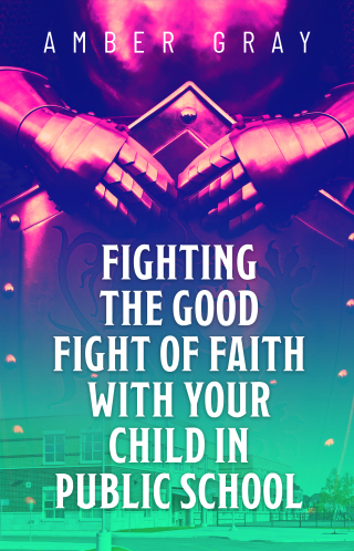 Fighting the Good Fight of Faith with Your Child in Public School