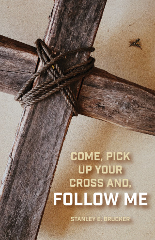 Come, Pick up Your Cross And, Follow Me