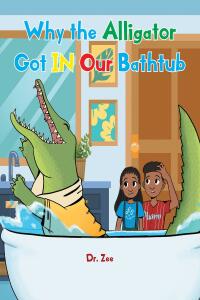 صورة الغلاف: Why the Alligator Got IN Our Bathtub 9781638818342