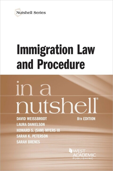 Cover image for book Weissbrodt, Danielson, Myers, Peterson, and Brenes's Immigration Law and Procedure in a Nutshell