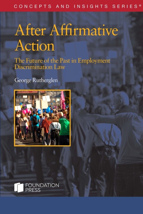 Cover image for book Rutherglen's After Affirmative Action: The Future of the Past in Employment Discrimination Law (Concepts and Insights Series)